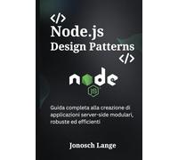 Node.js Design Patterns: Guida completa alla creazione di applicazioni server-side modulari, robuste ed efficienti