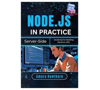 Node.js in Practice: Server-Side JavaScript for Building Dynamic APIs