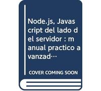 NODE.JS. JAVASCRIPT DEL LADO DEL SERVIDOR: MANUAL PRÁCTICO AVANZADO (SIN COLECCION)