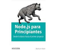 Node.js para Principiantes: Desde lo básico hasta el primer proyecto: Aprenda Node.js desde cero, explora sus fundamentos y construye tus primeras aplicaciones con esta guía práctica para principiante