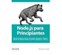 Node.js para Principiantes: Desde lo básico hasta el primer proyecto - Parte 2: Aprenda Node.js desde cero, explora sus fundamentos y construye tus primeras aplicaciones con esta guía práctica para pr