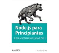 Node.js para Principiantes: Desde lo básico hasta el primer proyecto - Parte 2: Aprenda Node.js desde cero, explora sus fundamentos y construye tus primeras aplicaciones con esta guía práctica para pr