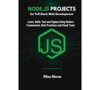 Node.js Projects for Full Stack Web Development: Learn, Build, Test and Deploy Using Modern Frameworks, Best Practices and Cloud Tools