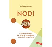 Nodi. Il manuale completo per la barca, la montagna, lo sport e il tempo libero. Nuova ediz. (Wellness)