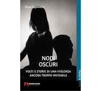 Nodi oscuri. Volti e storie di una violenza ancora troppo invisibile (Dentro le storie)