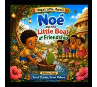 Noé and the Little Boat of Friendship: A Children’s Picture Book About Friendship, Teamwork, and Perseverance (Tanga’s Little Heroes)