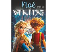 Noé chez les Vikings: Une aventure illustrée entre mythes et légendes nordiques, éducative et ludique, idéale pour les 7-12 ans - Drakkars - Runes - Dieux vikings - Dragon de glace
