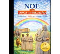 Noé e a Arca da Salvação: Livro de Colorir Bíblico para Crianças e Família com Ensino Cristão e Atividades Interativas