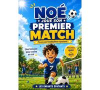 Noé joue son premier match: livre enfant 4 5 6 7 8 ans Noé joue au foot. Des garçons formidables histoire du soir sur le football (Les enfants épatants)