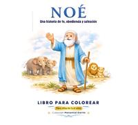 NOÉ: Libro para Colorear Infantil: Una historia de fe, obediencia y salvación para niños de 3 a 6 años (Eternal Spring Collection Ages 3-6)