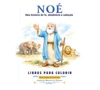 Noé: Uma história de fé, obediência e salvação: História bíblica para colorir para crianças de 3 a 6 anos (Coleção Manancial Eterno)