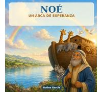 Noé: Un Arca de Esperanza: Una historia de fe, confianza y esperanza en Dios