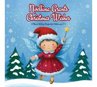 Nöellina Grants Christmas Wishes: A Magical Holiday Storybook for Children ages 3-6