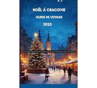 Noël à Cracovie Guide de voyage 2025: Organisez le voyage de vacances parfait grâce à des conseils faciles et des astuces locales.