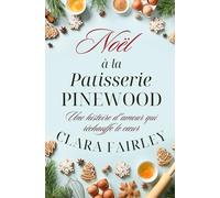 Noël à la pâtisserie Pinewood: une histoire d'amour qui réchauffe le cœur (Les douces romances de Pinewood)
