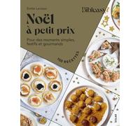 Noël à petits prix: Pour des moments simples, festifs et gourmands - 150 recettes