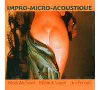 Noel Akchote/Roland Auzet/Luc Ferrari - Impro-Micro-Acoustique