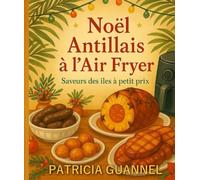 Noël Antillais à l'Air Fryer: Saveurs des îles à petits prix (Instants & Saveurs)