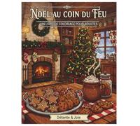 Noël au coin du feu: 52 coloriages anti-stress pour se détendre dans une ambiance chaleureuse et festive