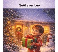 Noël avec Léo: Une histoire remplie de magie, d’amour et de moments partagés (Les aventures a Léo)