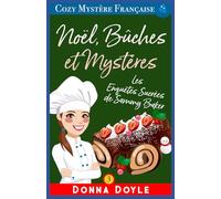 Noël, Bûches et Mystères: Les Enquêtes Sucrées de Sammy Baker (Les Mystères de la Pâtissière: Une Série Culinaire Cosy de Sammy Baker)