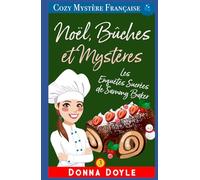Noël, Bûches et Mystères: Les Enquêtes Sucrées de Sammy Baker (Les Mystères de la Pâtissière: Une Série Culinaire Cosy de Sammy Baker)
