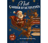 Noël cahier d’activités: Jeux, coloriages et activités éducatives pour attendre Noël en s’amusant ! 108 pages d’activités pour les 6-8 ans