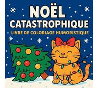 Noël Catastrophique - Livre de coloriage humoristique