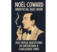 Noel Coward Unofficial Quiz Book: 300 Trivia Questions to Entertain & Challenge Fans (Cool Quiz Books)