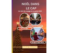 NOËL DANS LE CAP - Un récit de voyage et un guide 2025: Itinéraire complet de Noël au Cap pour les familles et les touristes
