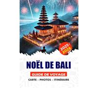 NOËL DE BALI GUIDE DE VOYAGE 2025/2026: Un guide étape par étape pour planifier une escapade hivernale sans tracas : du visa et des vols aux ... aux villas de luxe et aux aventures locales