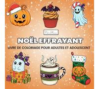 Noël Effrayant Livre De Coloriage Pour Adultes Et Adolescents: Illustrations originales inspirées des fêtes d’hiver et des nuits d’Halloween pour éveiller la créativité et la détente