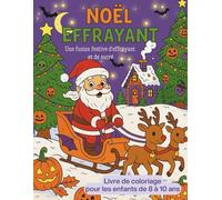 Noël Effrayant. Une Fusion Festive d'effrayant et de Sucré. Livre de Coloriage Pour les Enfants de 8 à 10 ans: Noël HANTÉ : Le Mélange de Coloriage entre Halloween et Noël