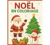 Noel en coloriage: Coloriages de Noël : Père Noël, sapins, cadeaux et bonhommes de neige