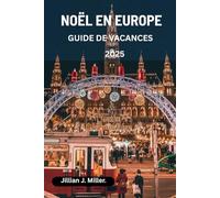 NOËL EN EUROPE GUIDE DE VACANCES 2025: Explorez les marchés de Noël, les illuminations de Noël et les festivités saisonnières