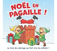 Noël en pagaille: Le livre de coloriage le plus drôle et mignon pour les enfants de 4 à 8 ans | Lutins, Père Noël, rennes et cadeaux à colorier !