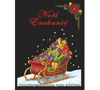 Noël Enchanté - Coloriages Détente pour Adultes: 100 illustrations hivernales à colorier, marchés de Noël, intérieurs chaleureux et paysages féériques - Relaxation, créativité et art-thérapie