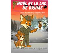 Noël et le Lac de Brume: Filourou, le renard, saura-t-il protéger Pépito, le petit chien, sur le chemin du retour ?