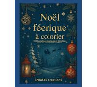 NOEL FEERIQUE A COLORIER: 50 illustrations magiques et détaillées pour une pause créative en hiver