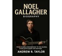 Noel Gallagher Biography: From Humble Beginnings to the Global Stage with Oasis and Beyond