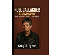 NOEL GALLAGHER BIOGRAPHY: From Oasis Glory to Rock ’n’ Roll Legend