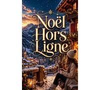 Noël Hors Ligne: Romance de Noël feel good en montagne : une influenceuse, une auberge enneigée et un amour qui rallume la magie des fêtes. (Les Romans de Noël de Lylounette)
