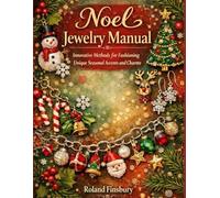 Noel Jewelry Manual: Innovative Methods for Fashioning Unique Seasonal accents and Charms