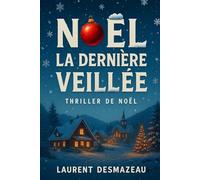 NOËL LA DERNIÈRE VEILLÉE: Ils Attendaient le 25 Décembre… (Livres de Noël / Contes pour les tout-petits / Romance, Drame et Thriller)