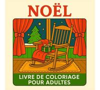 Noël Livre de Coloriage pour Adultes: 50 Motifs Mignons et Simples avec Scènes de Noël, Paysages d’Hiver, Décorations Festives et Plus pour Se Détendre