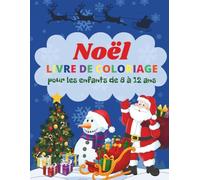Noël Livre de Coloriage. Pour les Enfants de 8 à 12 Ans: Noël magique. Un monde hivernal féerique. Une aventure anti-stress avec le Père Noël, des lutins, des rennes et des cadeaux.