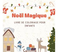 Noël Magique - Livre de Coloriage pour Enfants: 40 illustrations festives à colorier, Père Noël, rennes, sapins, cadeaux et bonhommes de neige - Activité amusante et créative pour Noël