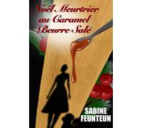 Noël Meurtrier au Caramel Beurre Salé: Un cosy mystery français pour les amoureux de crime culinaire, avec suspense, rebondissements et humour (hors série) (Les Enquêtes de Morgane Desflots)