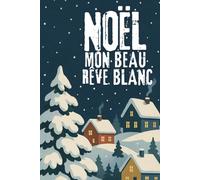 NOËL, MON BEAU RÊVE BLANC: Une histoire d’amour et de lumière (LIVRES DE NOËL)