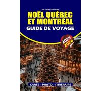 NOËL QUÉBEC ET MONTRÉAL GUIDE DE VOYAGE 2025/2026: Découvrez la magie de l'hiver canadien avec des conseils d'initiés, des marchés festifs, des ... confortables, des traditions culturelles.